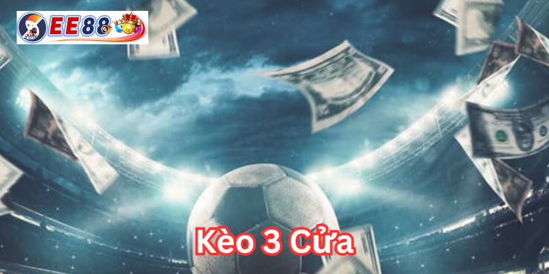 Kèo 3 Cửa có gì hấp dẫn?
